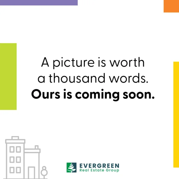 A graphic reads, "A picture is worth a thousand words. Ours is coming soon." Evergreen Real Estate Group logo at the bottom. Geometric shapes and building icons decorate the corners.